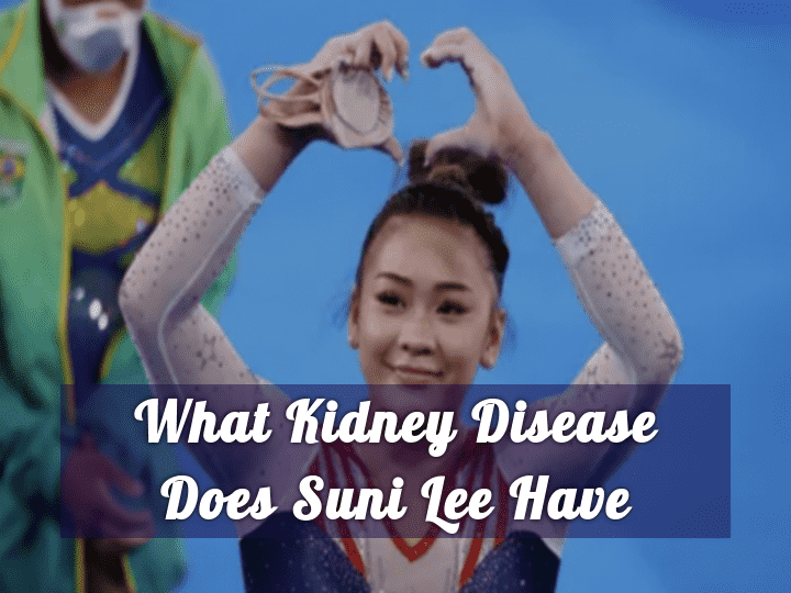 What Kidney Disease Does Suni Lee Have?
