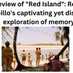 Review Of &Amp;Quot;Red Island&Amp;Quot;: Robin Campillo'S Captivating Yet Disjointed Exploration Of Memory.